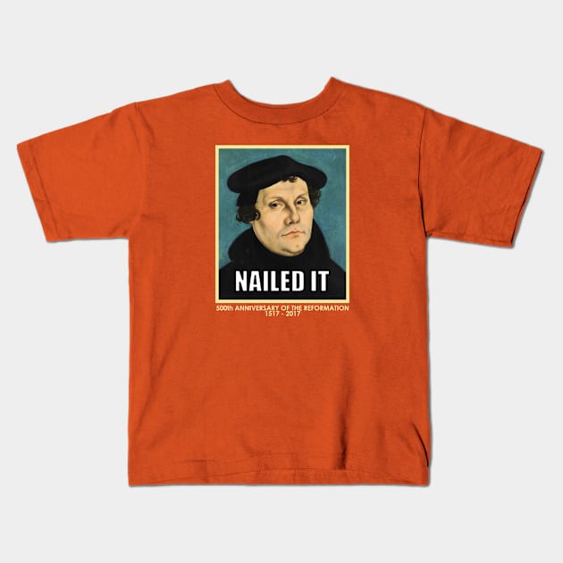 Luther NAILED IT (with 500th anniversary tag) Kids T-Shirt by SeeScotty